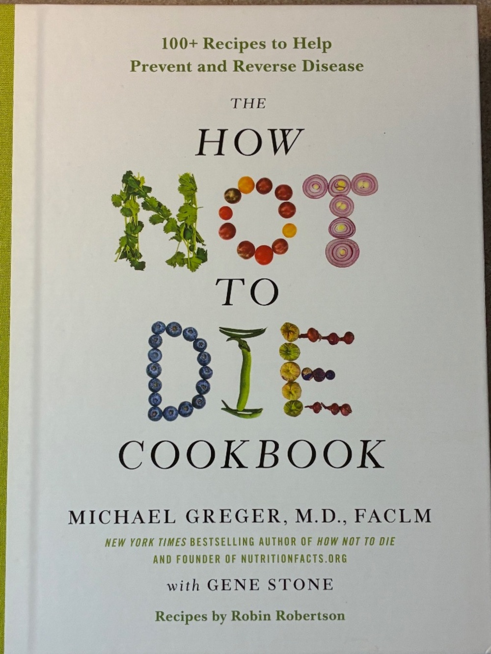 The How Not to Die Cookbook by Michael Greger, M.D.whole food recipes Hard cover